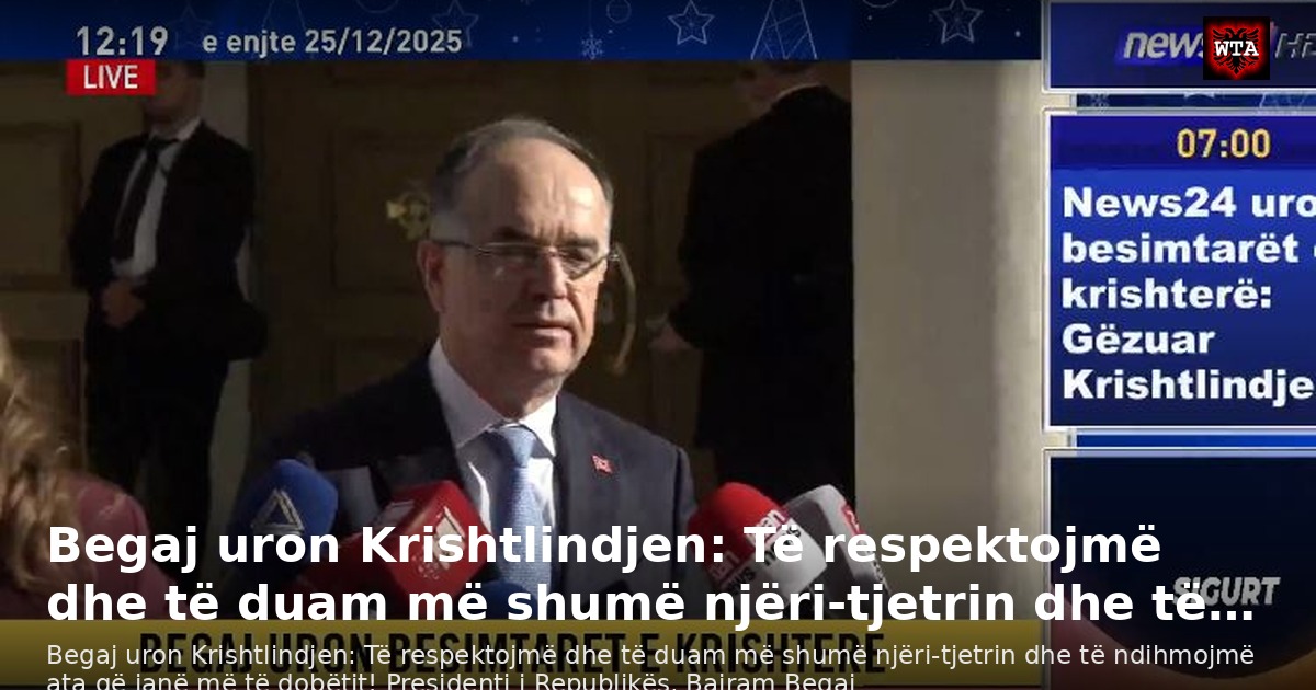 Begaj uron Krishtlindjen: Të respektojmë dhe të duam më shumë njëri-tjetrin dhe të…