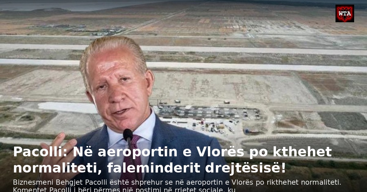 Pacolli: Në aeroportin e Vlorës po kthehet normaliteti, faleminderit drejtësisë!