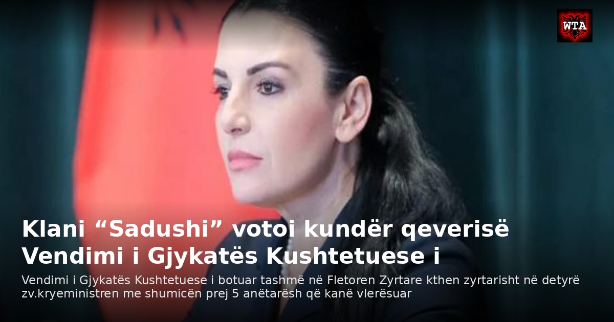 Klani “Sadushi” votoi kundër qeverisë Vendimi i Gjykatës Kushtetuese i