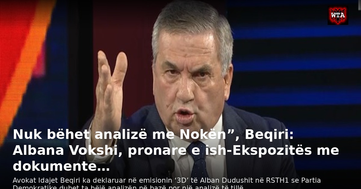 Nuk bëhet analizë me Nokën”, Beqiri: Albana Vokshi, pronare e ish-Ekspozitës me dokumente…