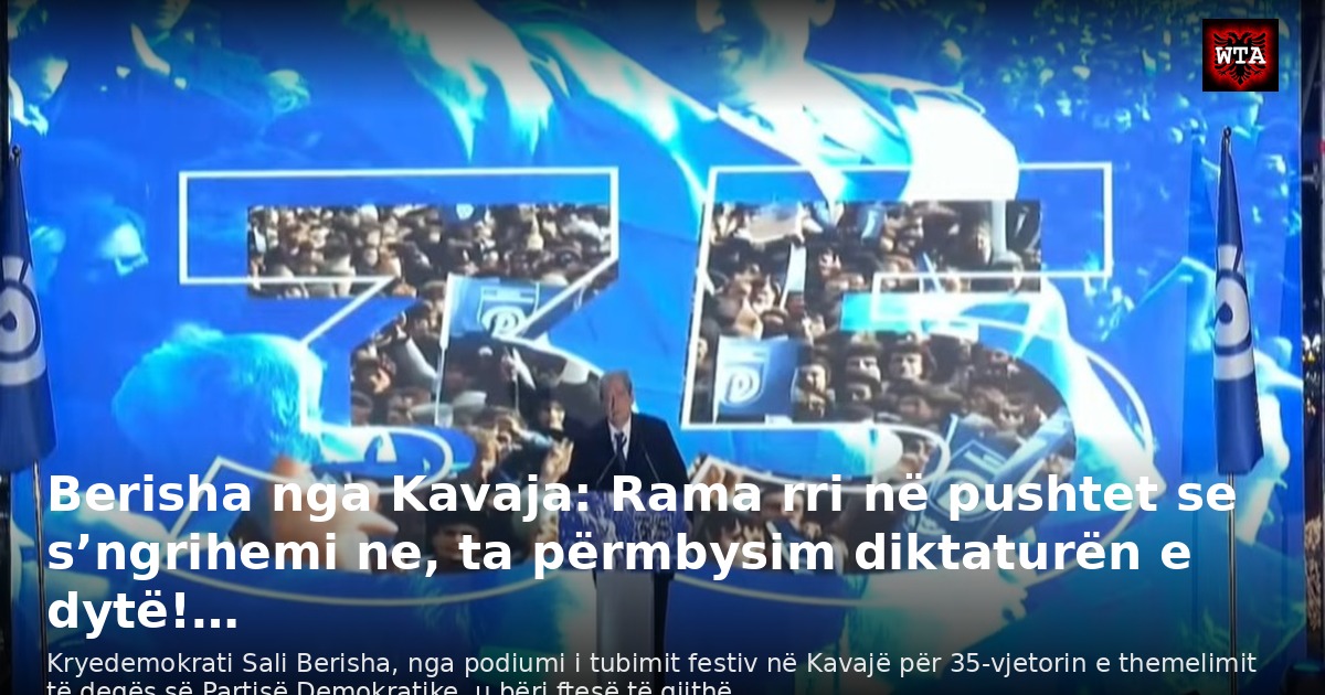 Berisha nga Kavaja: Rama rri në pushtet se s’ngrihemi ne, ta përmbysim diktaturën e dytë!…