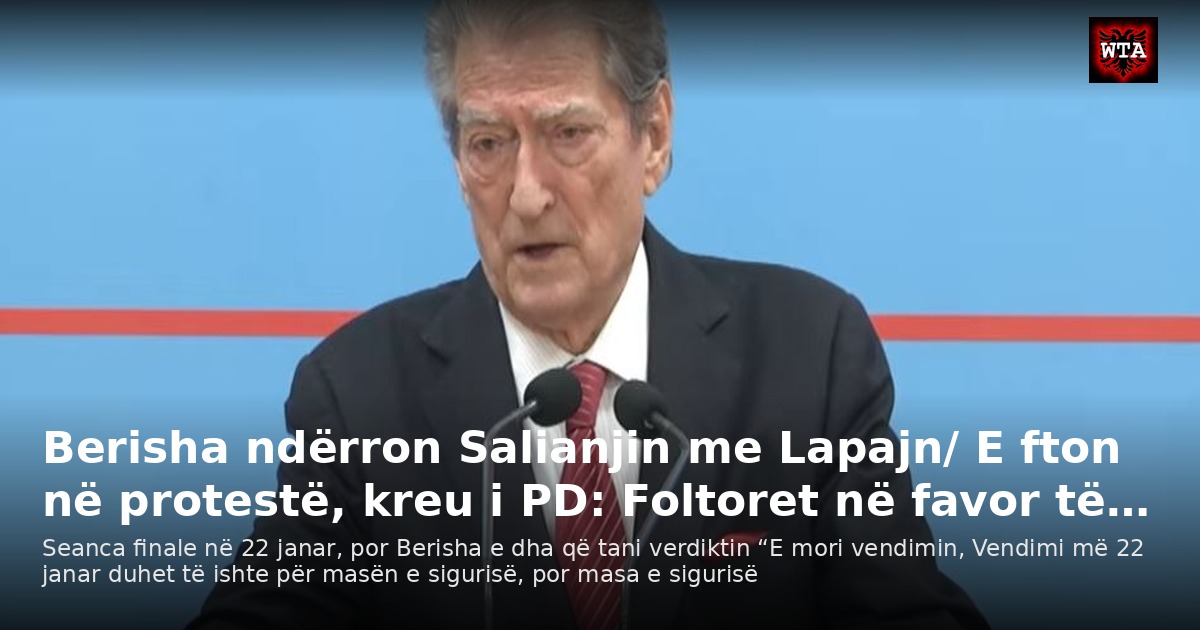 Berisha ndërron Salianjin me Lapajn/ E fton në protestë, kreu i PD: Foltoret në favor të…