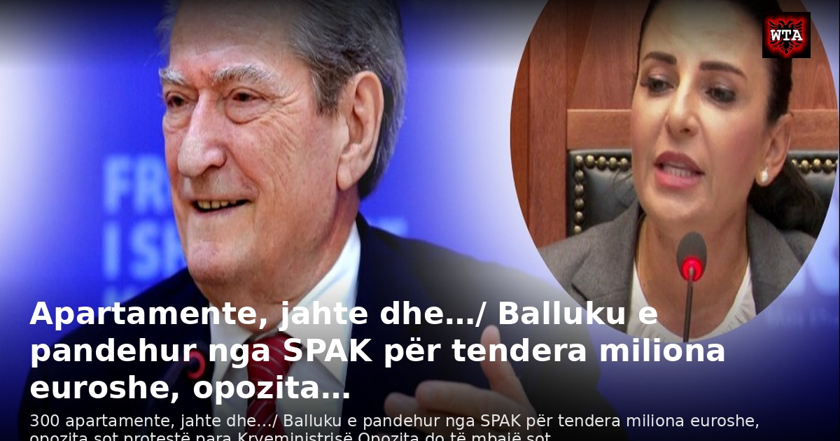 Apartamente, jahte dhe…/ Balluku e pandehur nga SPAK për tendera miliona euroshe, opozita…