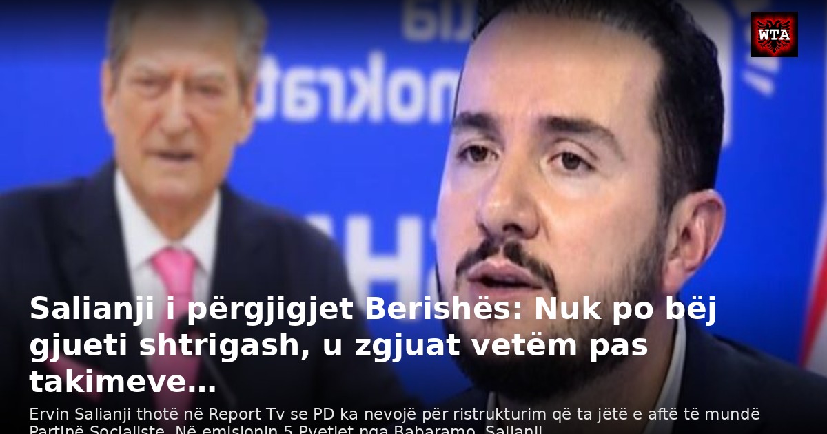 Salianji i përgjigjet Berishës: Nuk po bëj gjueti shtrigash, u zgjuat vetëm pas takimeve…