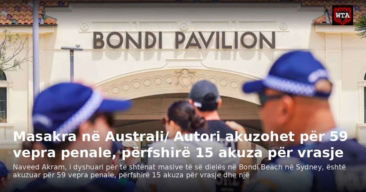 Masakra në Australi/ Autori akuzohet për 59 vepra penale, përfshirë 15 akuza për vrasje