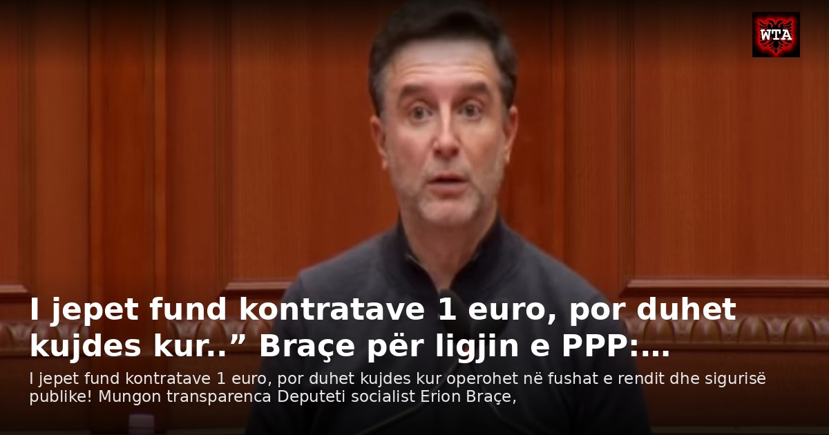 I jepet fund kontratave 1 euro, por duhet kujdes kur..” Braçe për ligjin e PPP:…