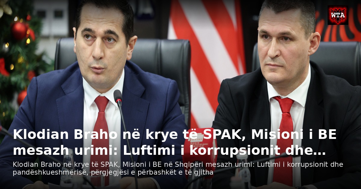Klodian Braho në krye të SPAK, Misioni i BE mesazh urimi: Luftimi i korrupsionit dhe…
