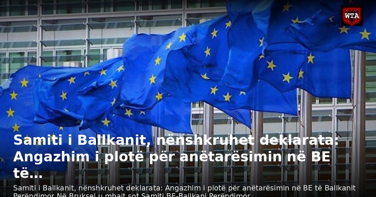 Samiti i Ballkanit, nënshkruhet deklarata: Angazhim i plotë për anëtarësimin në BE të…