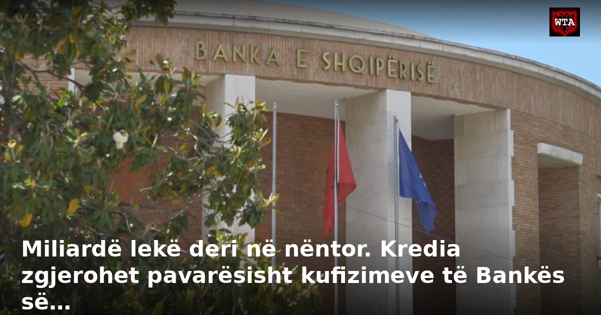 Miliardë lekë deri në nëntor. Kredia zgjerohet pavarësisht kufizimeve të Bankës së…