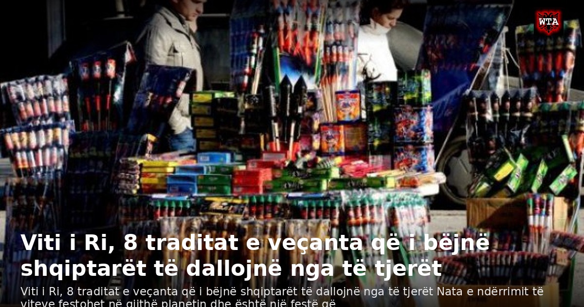 Viti i Ri, 8 traditat e veçanta që i bëjnë shqiptarët të dallojnë nga të tjerët