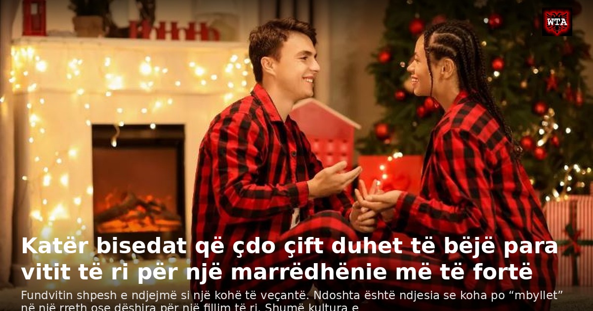Katër bisedat që çdo çift duhet të bëjë para vitit të ri për një marrëdhënie më të fortë