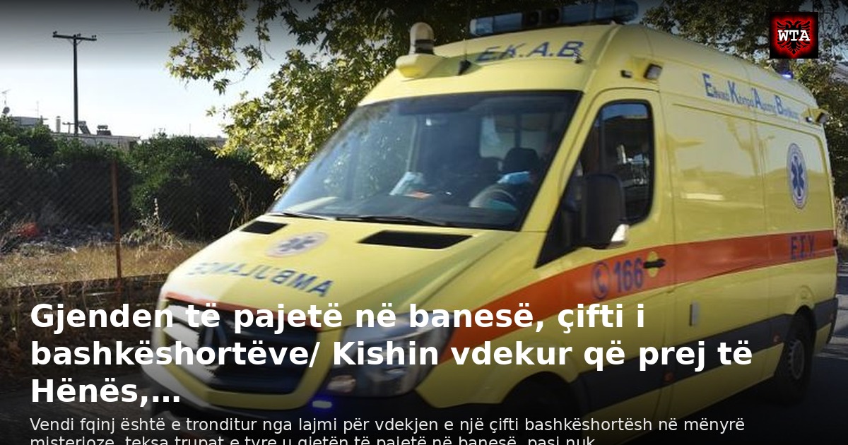 Gjenden të pajetë në banesë, çifti i bashkëshortëve/ Kishin vdekur që prej të Hënës,…