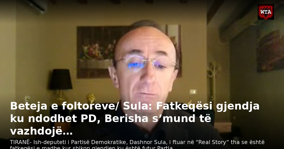 Beteja e foltoreve/ Sula: Fatkeqësi gjendja ku ndodhet PD, Berisha s’mund të vazhdojë…