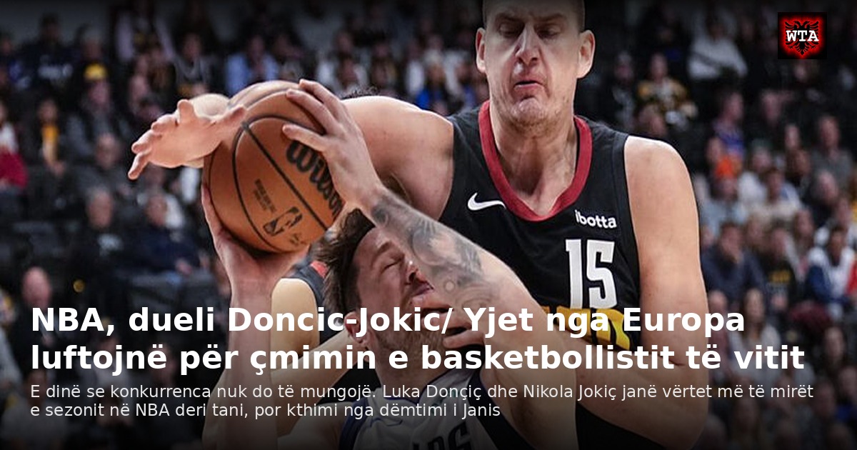 NBA, dueli Doncic-Jokic/ Yjet nga Europa luftojnë për çmimin e basketbollistit të vitit