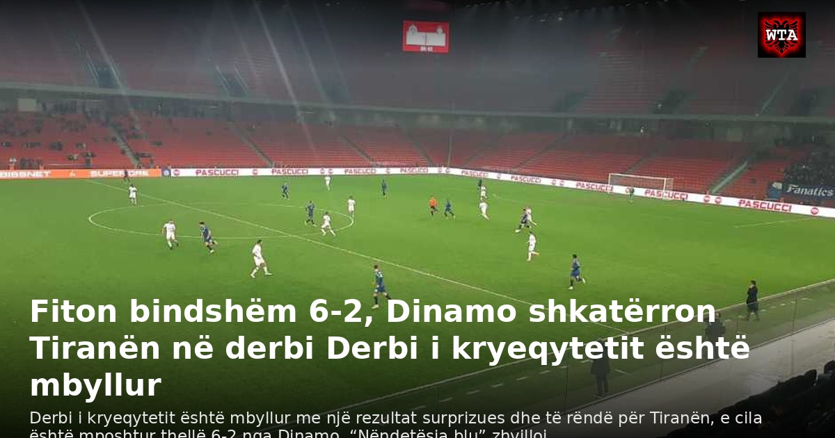 Fiton bindshëm 6-2, Dinamo shkatërron Tiranën në derbi Derbi i kryeqytetit është mbyllur