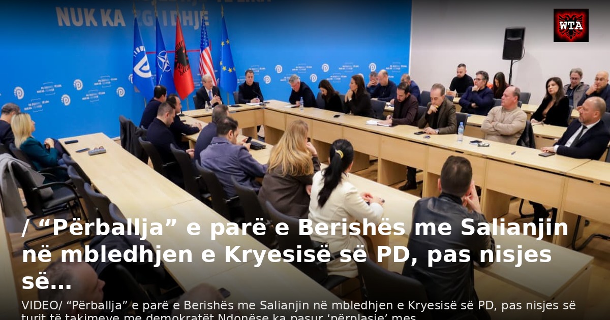 / “Përballja” e parë e Berishës me Salianjin në mbledhjen e Kryesisë së PD, pas nisjes së…