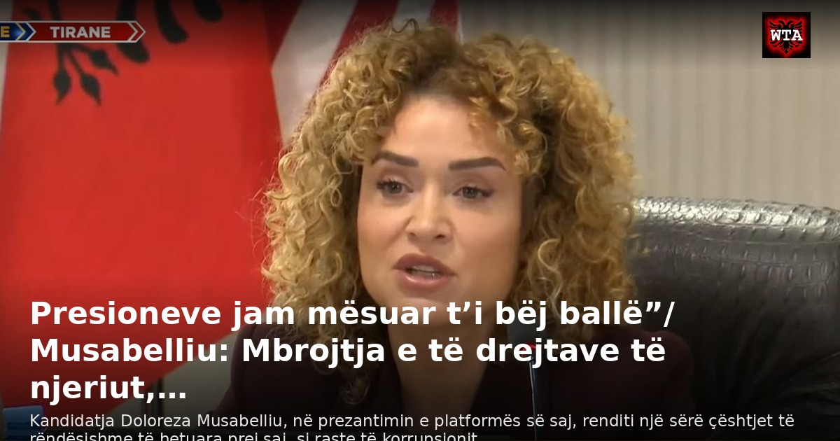 Presioneve jam mësuar t’i bëj ballë”/ Musabelliu: Mbrojtja e të drejtave të njeriut,…