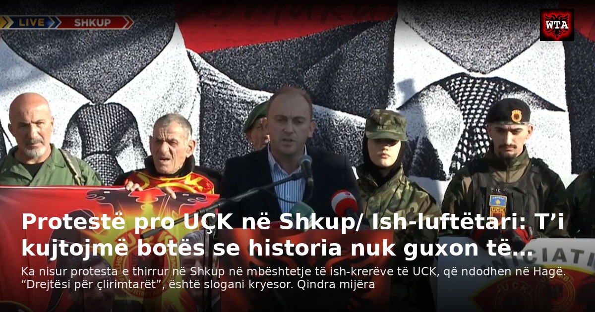 Protestë pro UÇK në Shkup/ Ish-luftëtari: T’i kujtojmë botës se historia nuk guxon të…