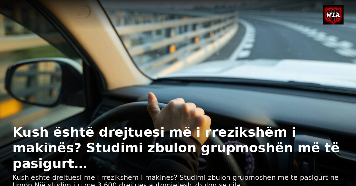 Kush është drejtuesi më i rrezikshëm i makinës? Studimi zbulon grupmoshën më të pasigurt…