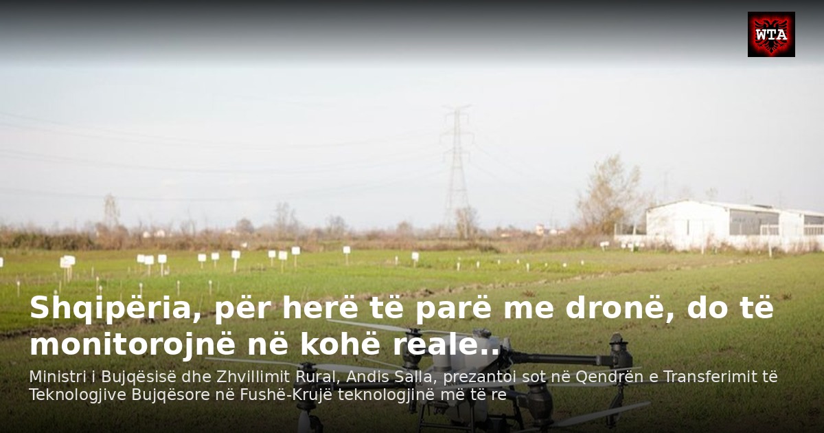 Shqipëria, për herë të parë me dronë, do të monitorojnë në kohë reale..
