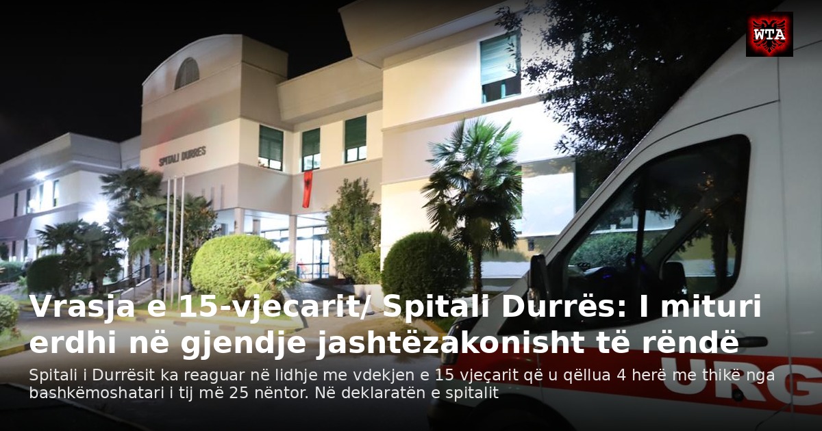 Vrasja e 15-vjecarit/ Spitali Durrës: I mituri erdhi në gjendje jashtëzakonisht të rëndë
