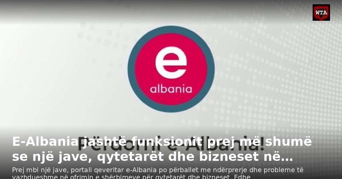 E-Albania jashtë funksionit prej më shumë se një jave, qytetarët dhe bizneset në…
