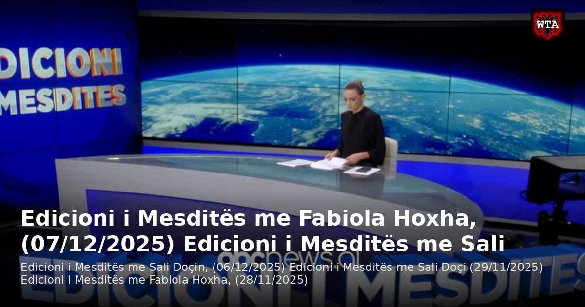 Edicioni i Mesditës me Fabiola Hoxha, (07/12/2025) Edicioni i Mesditës me Sali