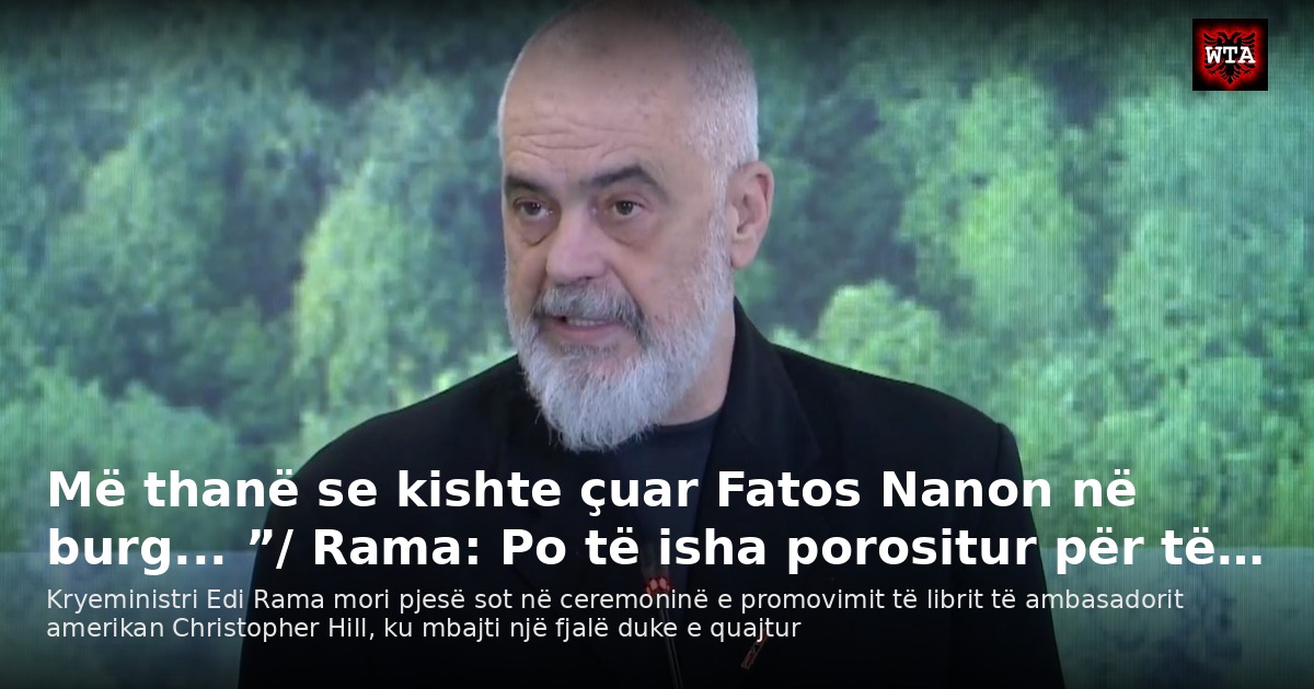 Më thanë se kishte çuar Fatos Nanon në burg... ”/ Rama: Po të isha porositur për të…
