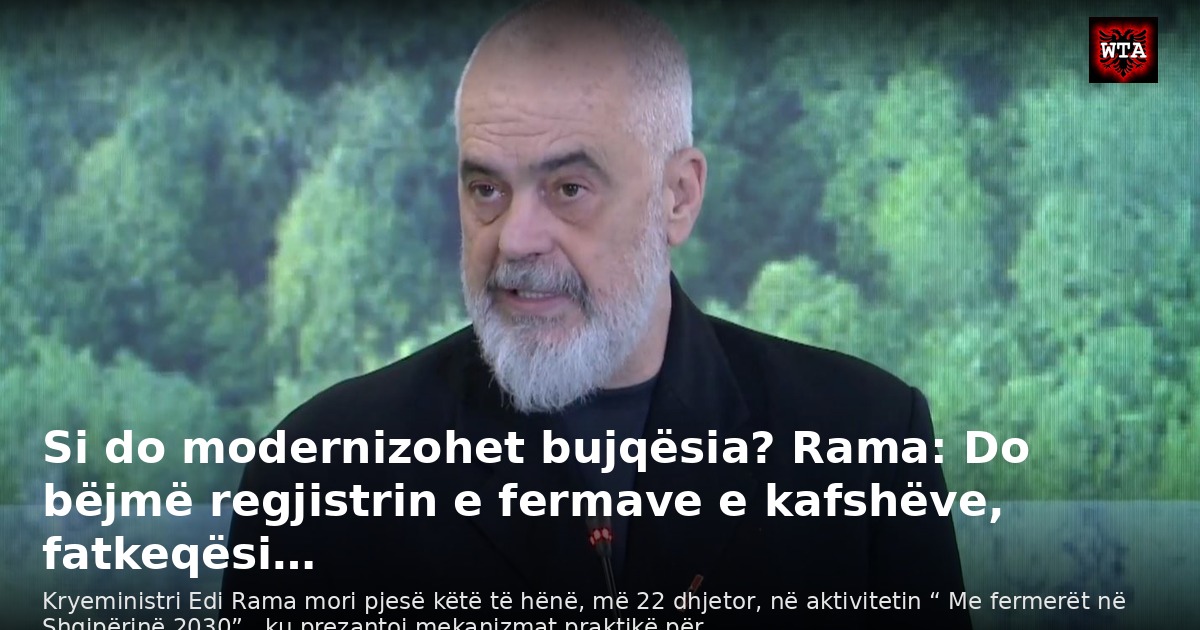 Si do modernizohet bujqësia? Rama: Do bëjmë regjistrin e fermave e kafshëve, fatkeqësi…