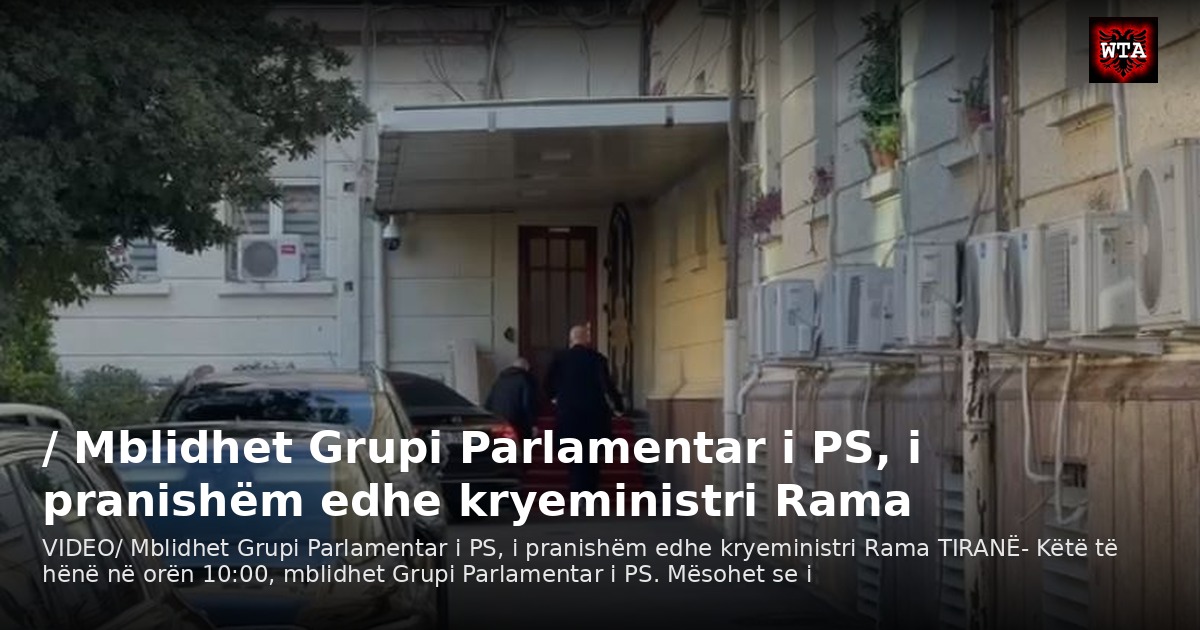/ Mblidhet Grupi Parlamentar i PS, i pranishëm edhe kryeministri Rama