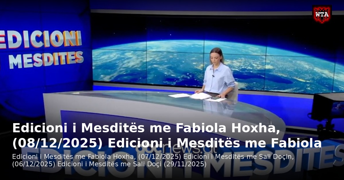 Edicioni i Mesditës me Fabiola Hoxha, (08/12/2025) Edicioni i Mesditës me Fabiola
