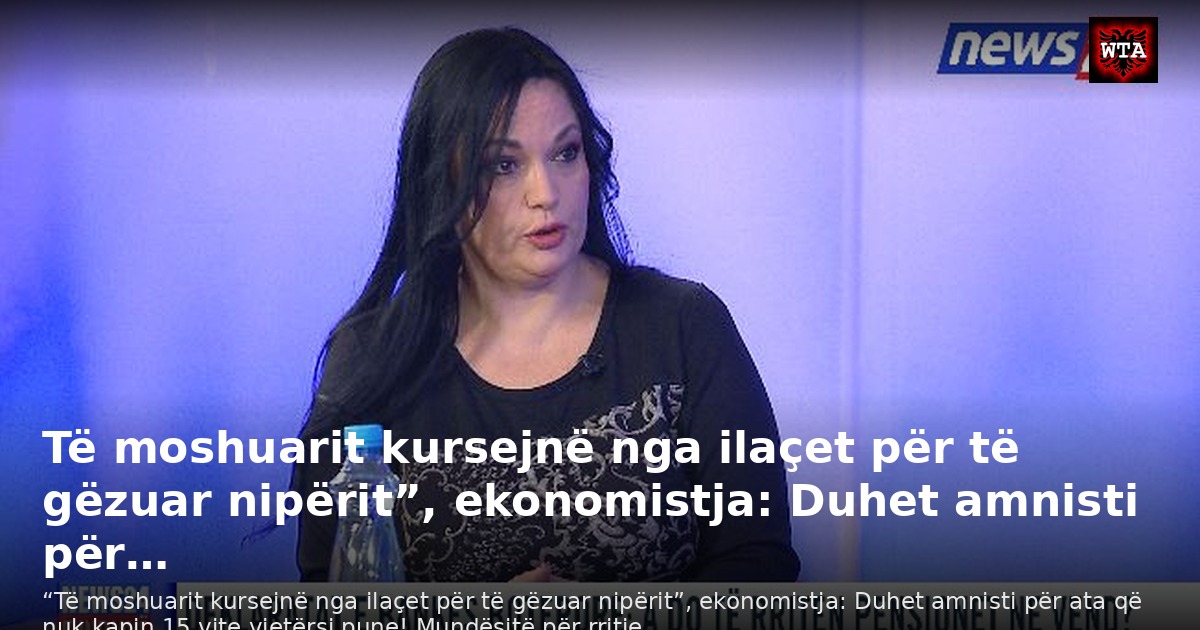 Të moshuarit kursejnë nga ilaçet për të gëzuar nipërit”, ekonomistja: Duhet amnisti për…