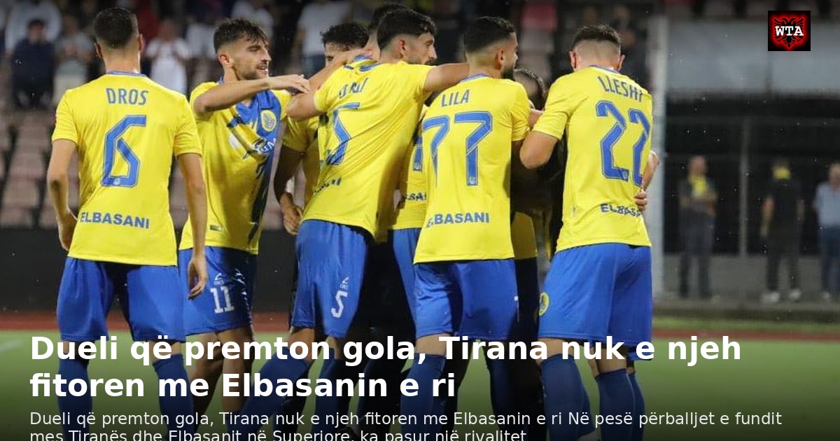 Dueli që premton gola, Tirana nuk e njeh fitoren me Elbasanin e ri