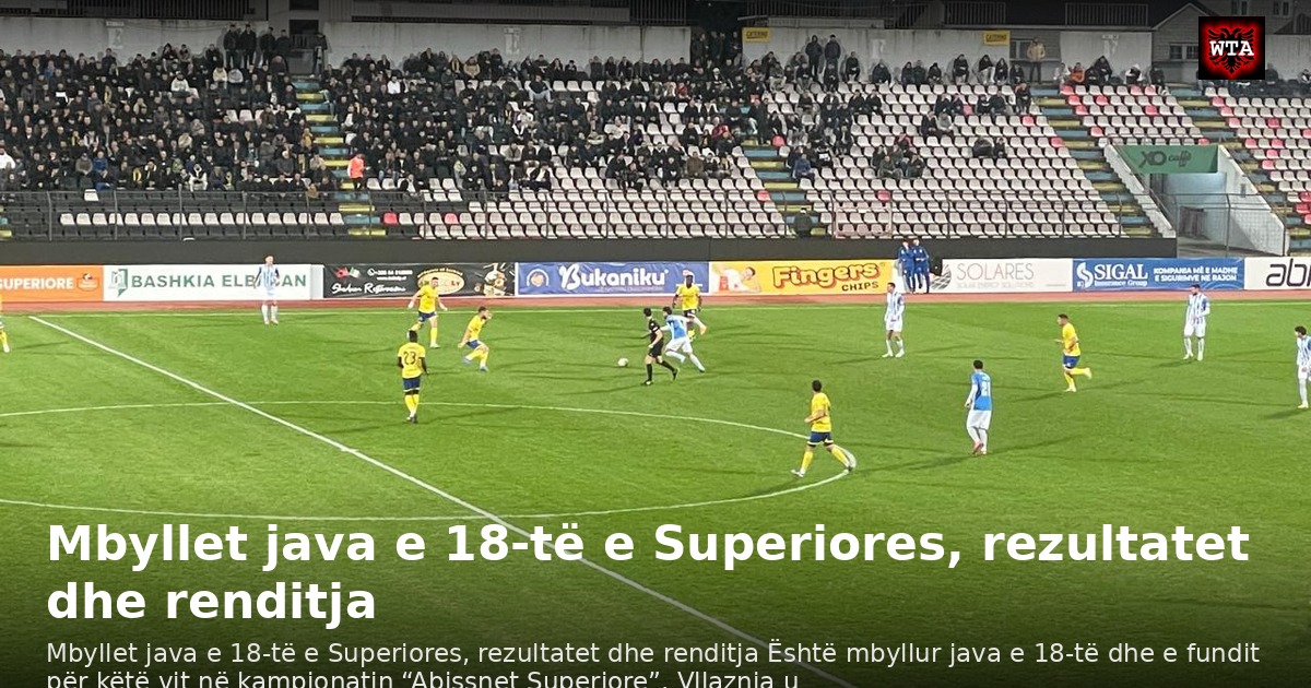 Mbyllet java e 18-të e Superiores, rezultatet dhe renditja
