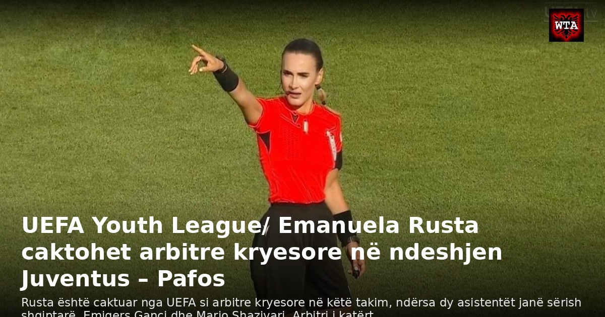 UEFA Youth League/ Emanuela Rusta caktohet arbitre kryesore në ndeshjen Juventus – Pafos