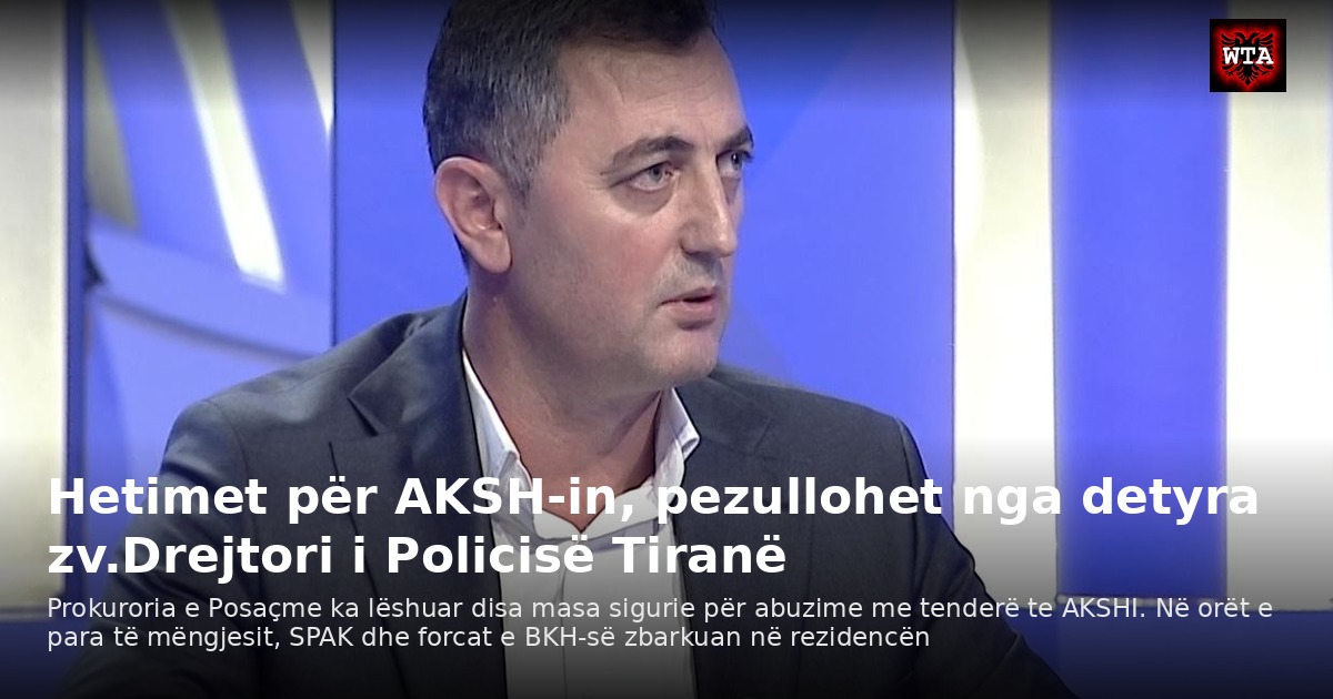 Hetimet për AKSH-in, pezullohet nga detyra zv.Drejtori i Policisë Tiranë