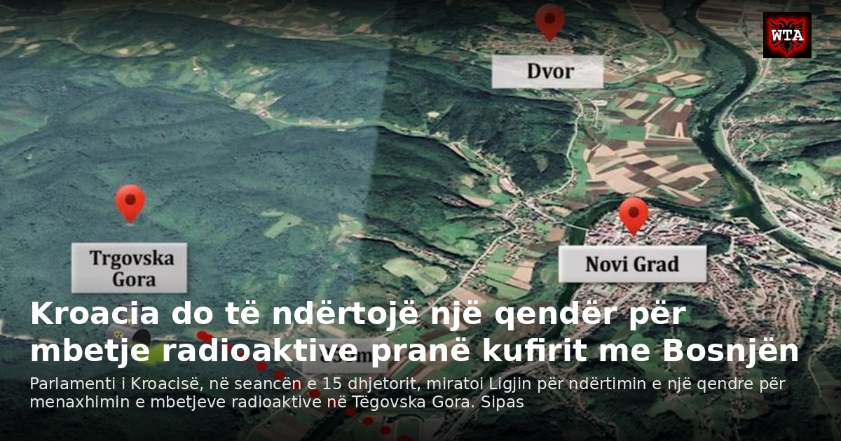Kroacia do të ndërtojë një qendër për mbetje radioaktive pranë kufirit me Bosnjën