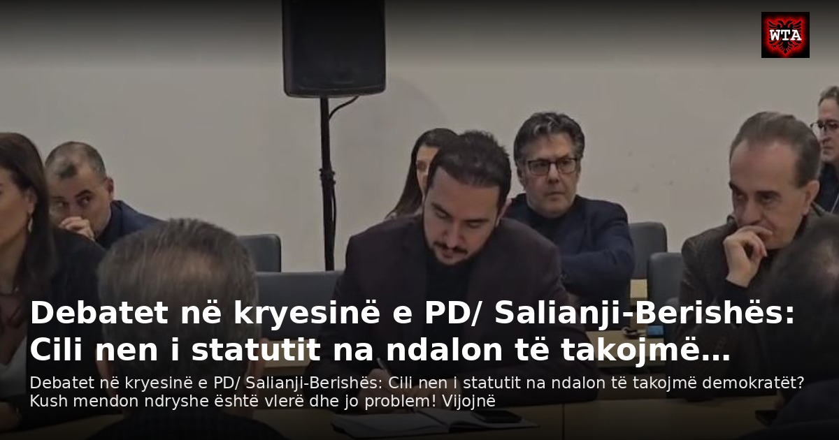 Debatet në kryesinë e PD/ Salianji-Berishës: Cili nen i statutit na ndalon të takojmë…