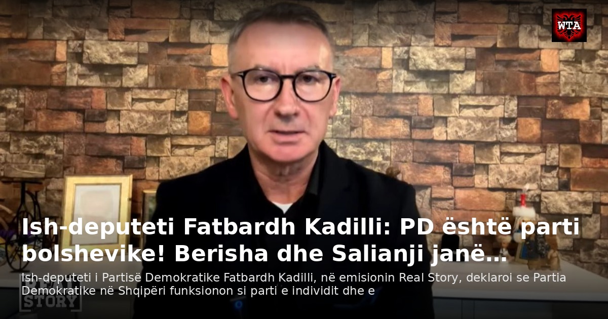 Ish-deputeti Fatbardh Kadilli: PD është parti bolshevike! Berisha dhe Salianji janë…