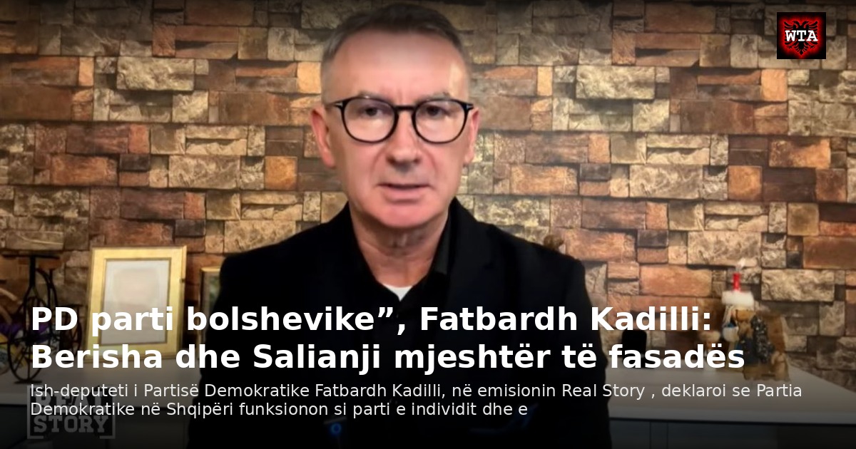 PD parti bolshevike”, Fatbardh Kadilli: Berisha dhe Salianji mjeshtër të fasadës