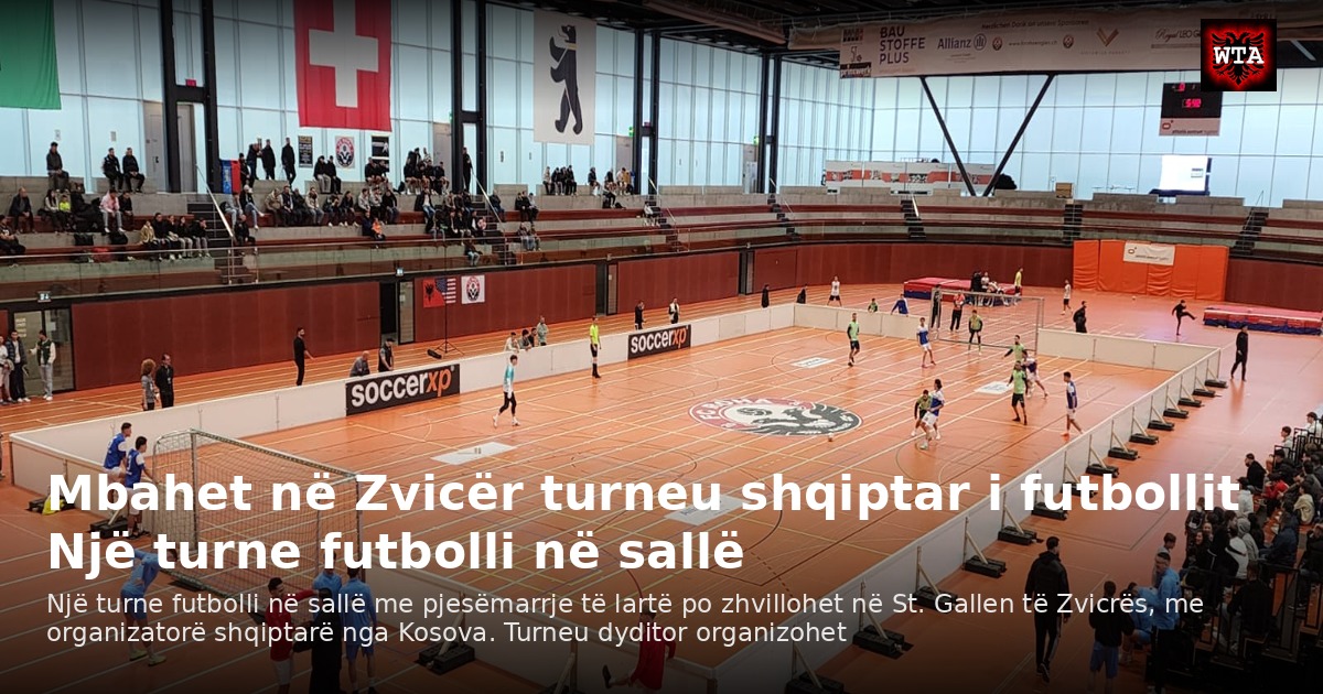 Mbahet në Zvicër turneu shqiptar i futbollit Një turne futbolli në sallë