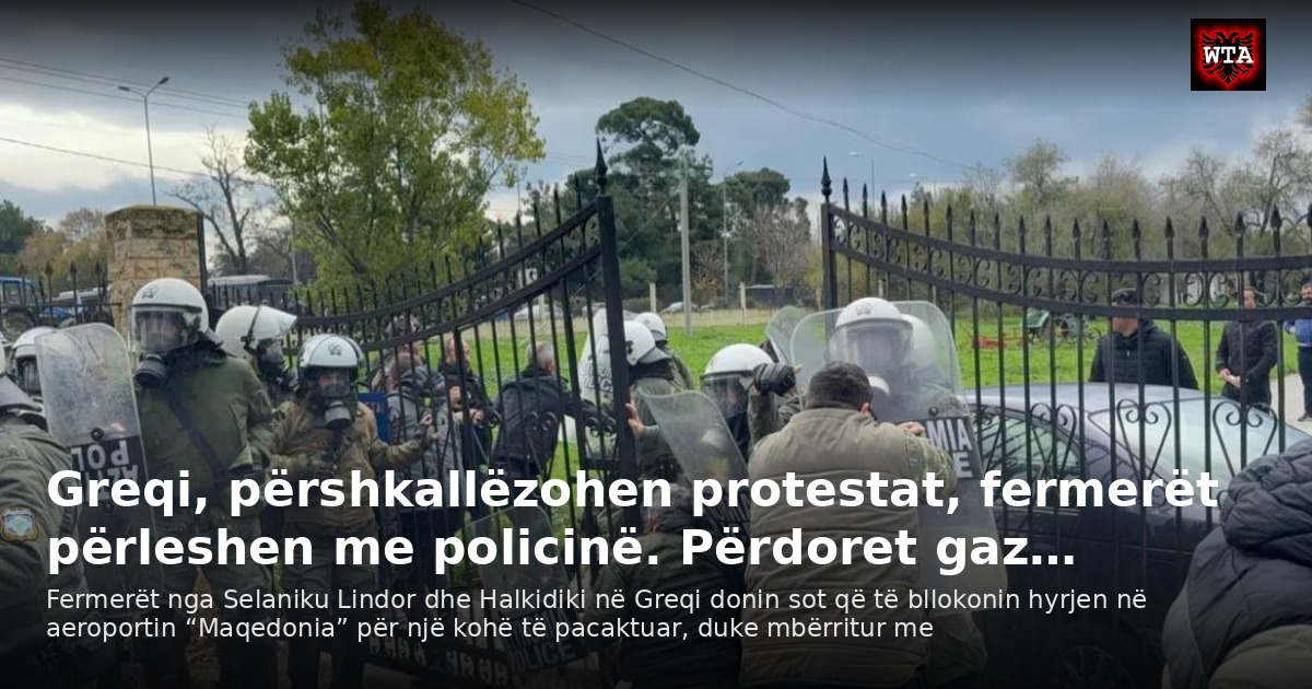 Greqi, përshkallëzohen protestat, fermerët përleshen me policinë. Përdoret gaz…