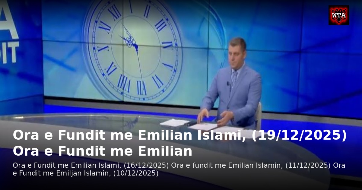 Ora e Fundit me Emilian Islami, (19/12/2025) Ora e Fundit me Emilian