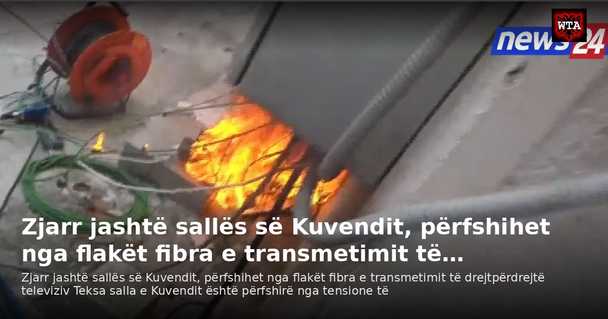 Zjarr jashtë sallës së Kuvendit, përfshihet nga flakët fibra e transmetimit të…