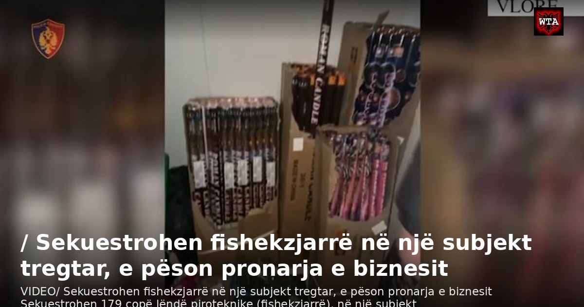 / Sekuestrohen fishekzjarrë në një subjekt tregtar, e pëson pronarja e biznesit