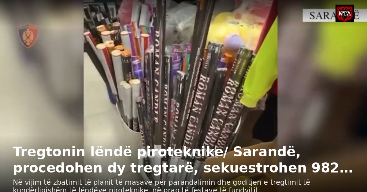 Tregtonin lëndë piroteknike/ Sarandë, procedohen dy tregtarë, sekuestrohen 982…