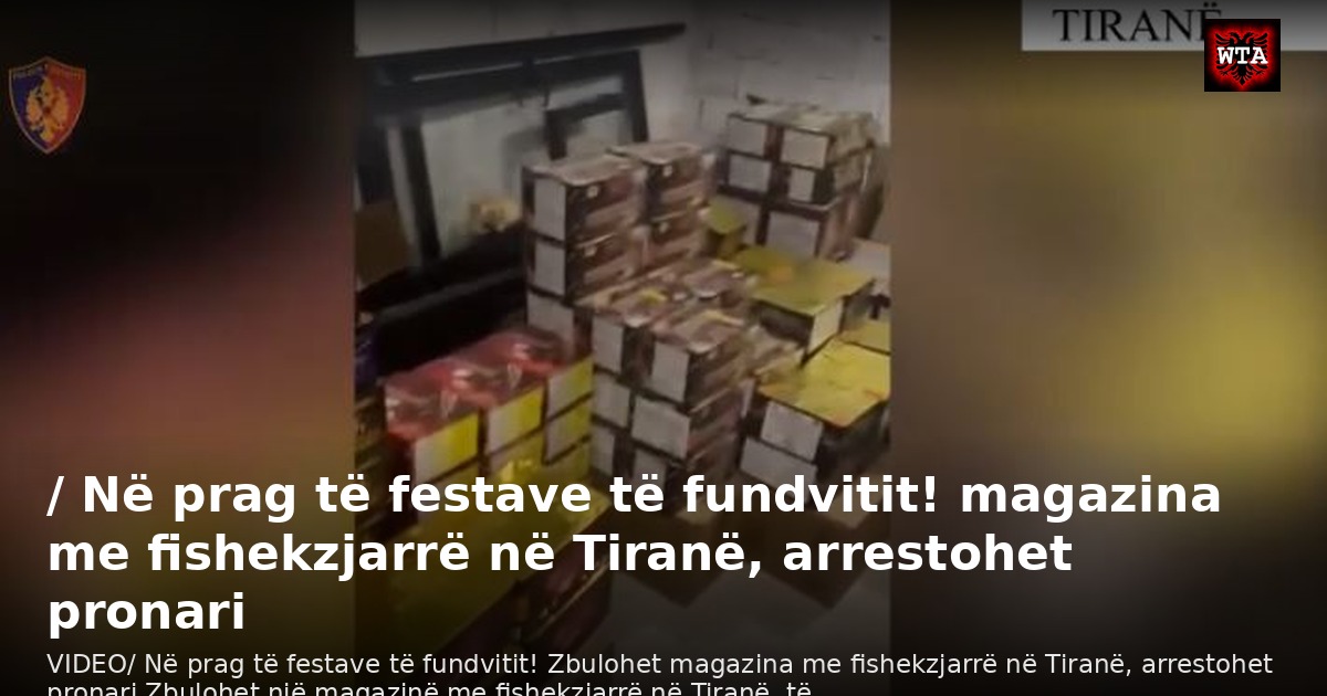/ Në prag të festave të fundvitit! magazina me fishekzjarrë në Tiranë, arrestohet pronari