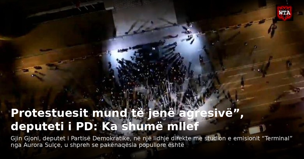 Protestuesit mund të jenë agresivë”, deputeti i PD: Ka shumë mllef