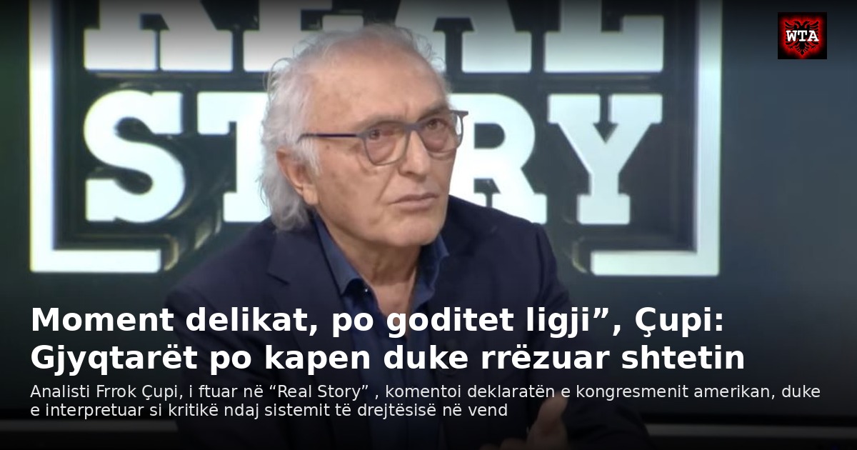 Moment delikat, po goditet ligji”, Çupi: Gjyqtarët po kapen duke rrëzuar shtetin