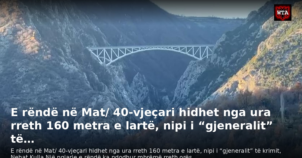 E rëndë në Mat/ 40-vjeçari hidhet nga ura rreth 160 metra e lartë, nipi i “gjeneralit” të…